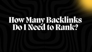 How Many Backlinks Do I Need to Rank